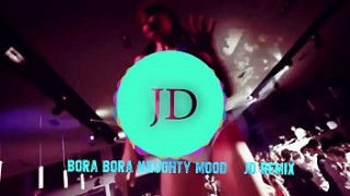 Bora Bora Naughty Mood   sexeyvido  JD Remix