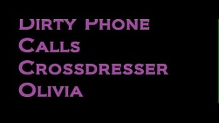 Dirty nxnxww Phone Calls Crossdresser Olivia